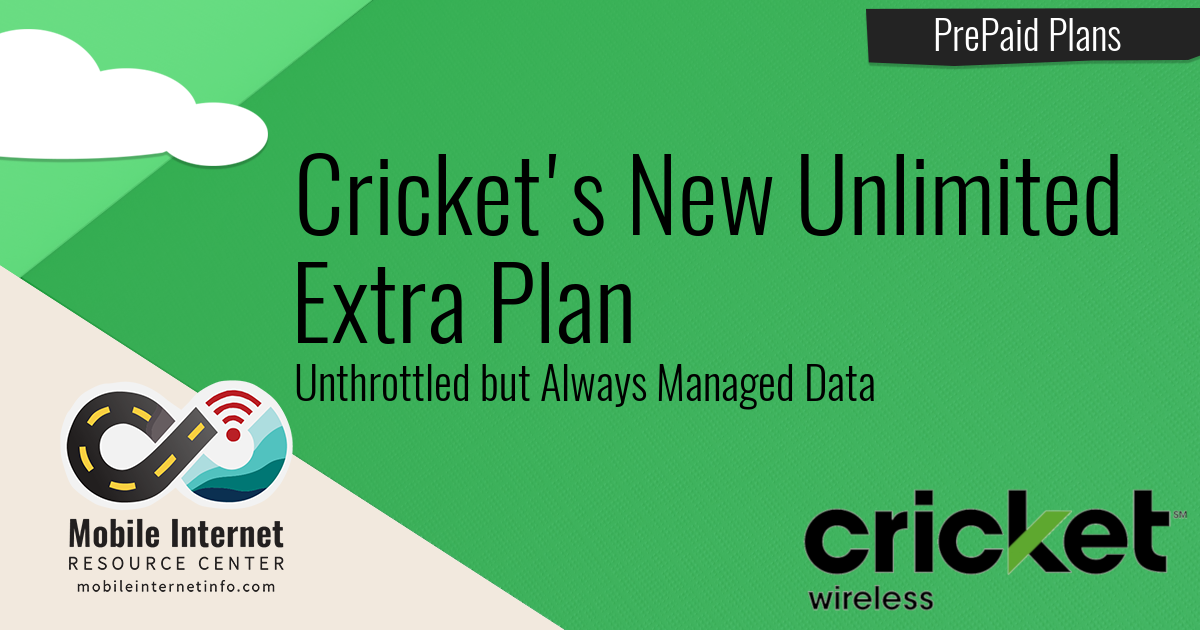 Cricket S New Unlimited Extra Plan Unthrottled But Always Managed Data Mobile Internet Resource Center