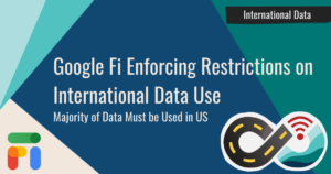 Google Fi Enforcing Restrictions on International Data Use Story Graphic