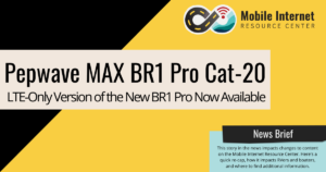 News brief pepwave max br1 pro cat 20 shipping