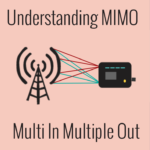 Understanding Multiple In Multiple Out MIMO Guide